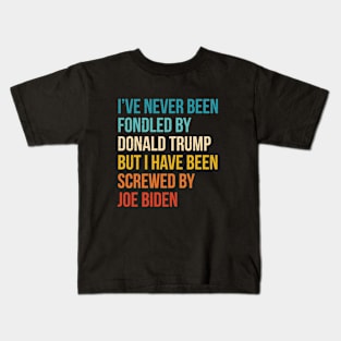 I’ve Never Been Fondled By Donald Trump But I HAVE BEEN Screwed By JOE Biden Kids T-Shirt